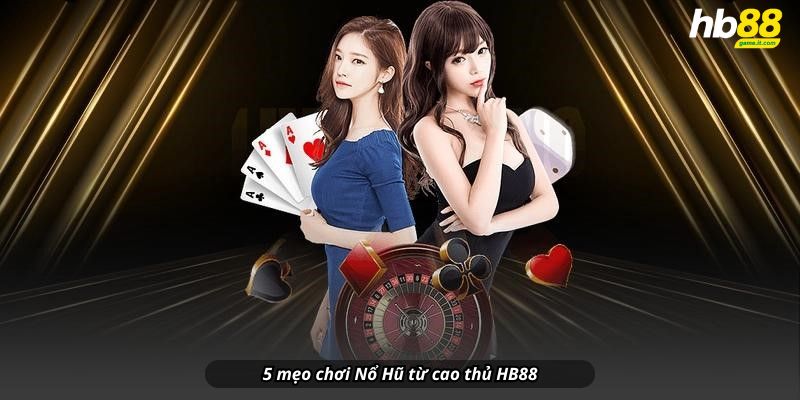 5 mẹo chơi Nổ Hũ từ cao thủ HB88: Quản lý vốn – Chọn RTP cao