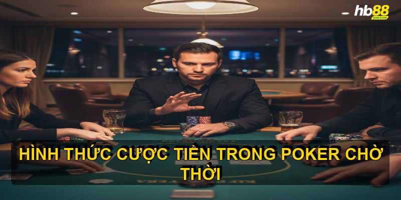 Cược Check trong Poker thể hiện sự chờ đợi cơ hội