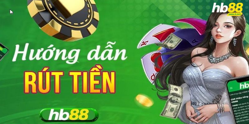 Hướng dẫn rút tiền HB88 chỉ 4 bước cực nhanh