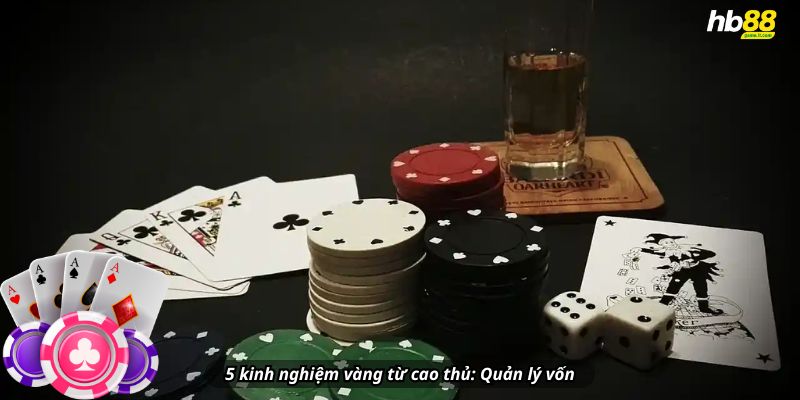 5 kinh nghiệm vàng từ cao thủ: Quản lý vốn