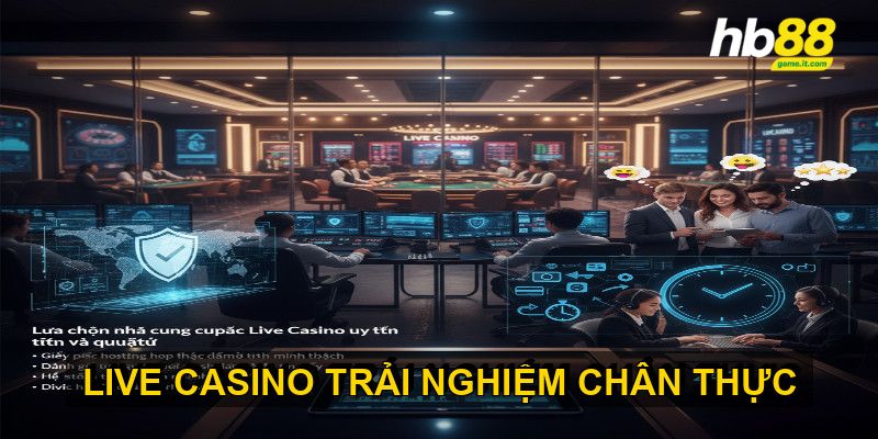 Lựa chọn nhà cung cấp Live Casino uy tín và chất lượng