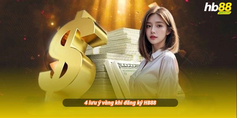 4 lưu ý vàng khi đăng ký HB88