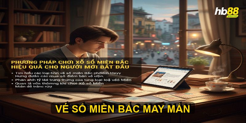 Phương Pháp Chơi Xổ số Miền Bắc Hiệu Quả Cho Người Mới Bắt Đầu